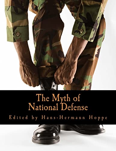 The Myth of National Defense (Large Print Edition): Essays on the Theory and History of Security Production von CREATESPACE