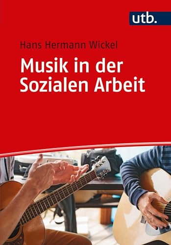 Musik in der Sozialen Arbeit: Eine Einführung (UTB Uni-Taschenbücher, 4944) von UTB GmbH
