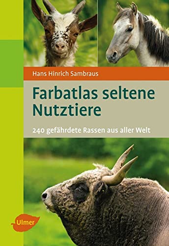 Farbatlas seltene Nutztiere: 240 gefährdete Rassen aus aller Welt von Ulmer Eugen Verlag