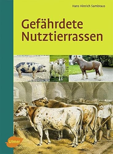 Gefährdete Nutztierrassen: Ihre Zuchtgeschichte, Nutzung und Bewahrung Gefährdete Nutztierrassen: Ihre Zuchtgeschichte, Nutzung und Bewahrung