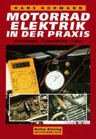 Motorradelektrik in der Praxis. Grundlagen - Pannenhilfe - Tips (Edition Moby Dick): Grundlagen, Pannenhilfe, Tipps