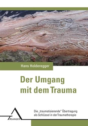 Der Umgang mit dem Trauma: Die „traumatisierende“ Übertragung als Schlüssel in der Traumatherapie.