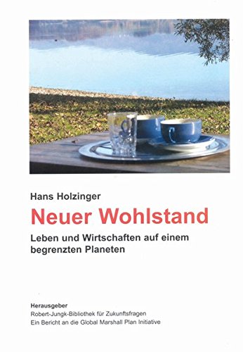 Neuer Wohlstand: Leben und Wirtschaften auf einem begrenzten Planeten. Ein Bericht an die Global Marshall Plan Initiative Neuer Wohlstand: Leben und Wirtschaften auf einem begrenzten Planeten. Ein Bericht an die Global Marshall Plan Initiative von JBZ