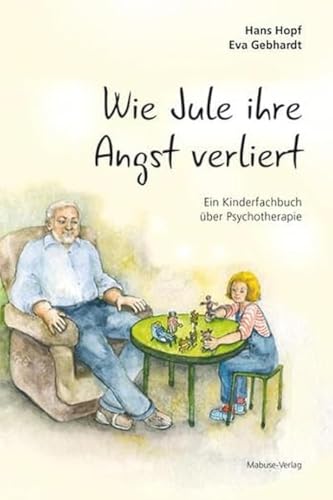 Wie Jule ihre Angst verliert. Ein Kinderfachbuch über Psychotherapie