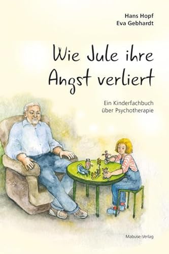 Wie Jule ihre Angst verliert. Ein Kinderfachbuch über Psychotherapie von Mabuse-Verlag GmbH