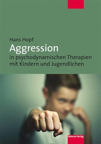 Aggression in psychodynamischen Therapien mit Kindern und Jugendlichen von Mabuse-Verlag GmbH
