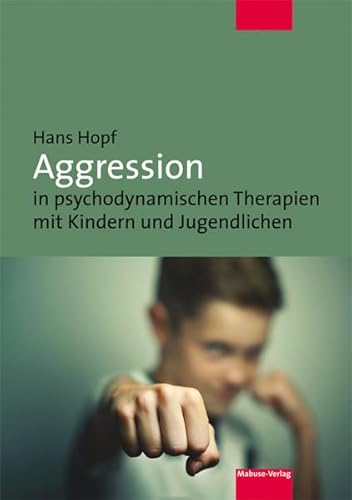 Aggression in psychodynamischen Therapien mit Kindern und Jugendlichen Aggression in psychodynamischen Therapien mit Kindern und Jugendlichen von Mabuse-Verlag GmbH