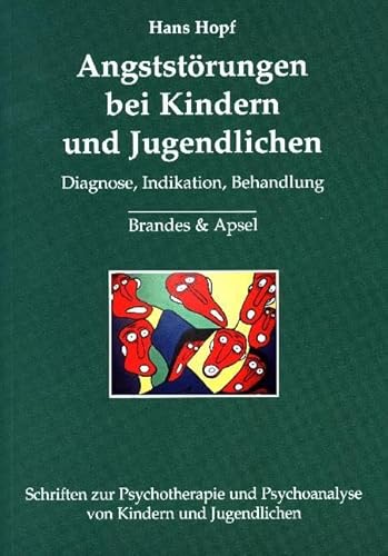 Angststörungen bei Kindern und Jugendlichen: Diagnose, Indikation, Behandlung (Schriften zur Psychotherapie und Psychoanalyse von Kindern und Jugendlichen)