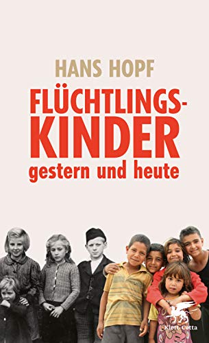 Flüchtlingskinder - gestern und heute: Eine Psychoanalyse von Klett-Cotta Verlag