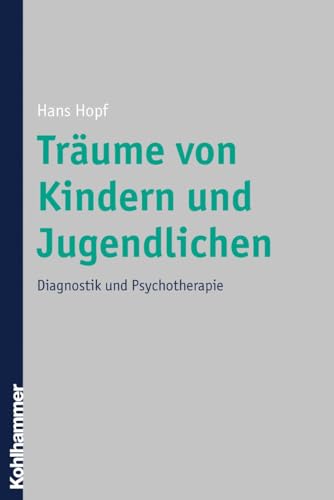 Träume von Kindern und Jugendlichen: Diagnostik und Psychotherapie von Kohlhammer W.