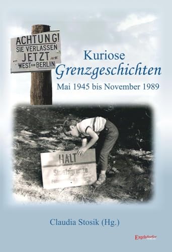 Kuriose Grenzgeschichten: Mai 1945 bis November 1989 von Engelsdorfer Verlag