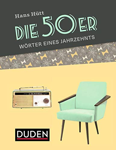 Die 50er: Ein Jahrzehnt in Wörtern Die 50er: Ein Jahrzehnt in Wörtern