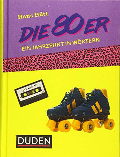 Die 80er: Ein Jahrzehnt in Wörtern von Duden