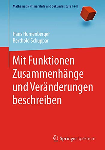 Mit Funktionen Zusammenhänge und Veränderungen beschreiben (Mathematik Primarstufe und Sekundarstufe I + II) von Springer Spektrum