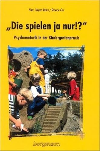 Die spielen ja nur!?: Psychomotorik in der Kindergartenpraxis von Borgmann Publishing