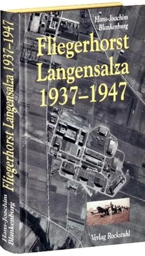Fliegerhorst Langensalza 1937-1947 in Mitteldeutschland: Die Chronik eines der interressantesten Militärflugplätze Mitteldeutschlands von Rockstuhl