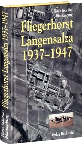 Fliegerhorst Langensalza 1937-1947 in Mitteldeutschland: Die Chronik eines der interressantesten Militärflugplätze Mitteldeutschlands