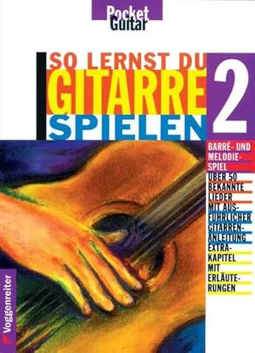 So lernst Du Gitarre spielen: So lernst Du Gitarre spielen II: Bd 2: Barrée- und Melodiespiel - mit ausführlicher Gitarrenanleitung (So lernst Du ... auf Gitarre mit über 60 bekannten songs)