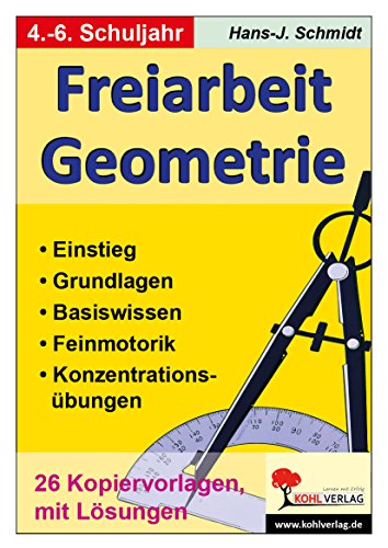 Freiarbeit Geometrie: Einstieg, Grundlagen, Basiswissen, Feinmotorik, Konzentrationsübungen, 26 Kopiervorlagen. 4.-6. Schuljahr