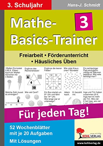 Mathe-Basics-Trainer 3. Schuljahr: Grundlagentraining für jeden Tag: Freiarbeit - Förderunterricht - Häusliches Üben. Für jeden Tag! 52 Wochenblätter mit je 20 Aufgaben. Mit Lösungen von Kohl Verlag