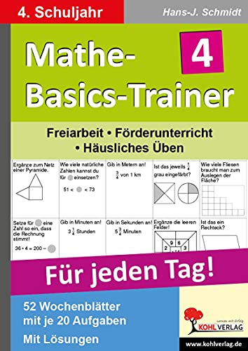 Mathe-Basics-Trainer 4. Schuljahr: Grundlagentraining für jeden Tag: Freiarbeit - Förderunterricht - Häusliches Üben. Für jeden Tag! 52 Wochenblätter mit je 20 Aufgaben. Mit Lösungen von Kohl Verlag