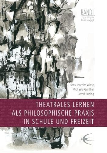 Theatrales Lernen als philosophische Praxis in Schule und Freizeit (Lingener Beiträge zur Theaterpädagogik) von Schibri-Verlag