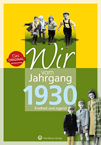 Wir vom Jahrgang 1930 - Kindheit und Jugend (Jahrgangsbände / Geburtstag)) von Wartberg Verlag