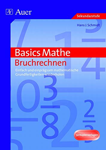 Basics Mathe: Bruchrechnen: Einfach und einprägsam mathematische Grundfertigkeiten wiederholen (5. bis 10. Klasse)