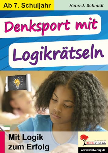 Denksport mit Logikrätseln - Mit Logik zum Erfolg Denksport mit Logikrätseln - Mit Logik zum Erfolg von Kohl Verlag