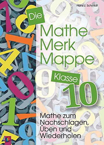 Die Mathe-Merk-Mappe Klasse 10: Mathe zum Nachschlagen, Üben und Wiederholen von Verlag An Der Ruhr
