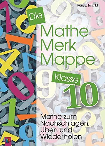 Die Mathe-Merk-Mappe Klasse 10: Mathe zum Nachschlagen, Üben und Wiederholen