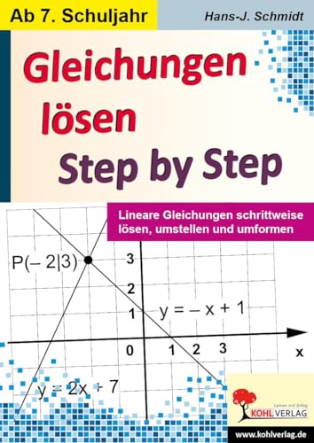 Gleichungen lösen - Step by Step: Lineare Gleichungen schrittweise lösen, umstellen und umformen: Lineare Gleichungen schrittweise lösen, umstellen und umformen - ab 7. Schuljahr Gleichungen lösen - Step by Step: Lineare Gleichungen schrittweise lösen, umstellen und umformen: Lineare Gleichungen schrittweise lösen, umstellen und umformen - ab 7. Schuljahr von Kohl Verlag