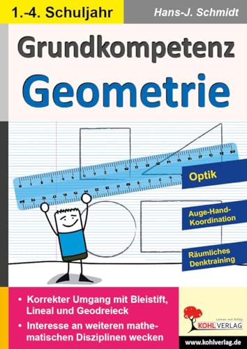 Grundkompetenz Geometrie: Optik - Auge-Hand-Koordination - Räumliches Denktraining von Kohl Verlag