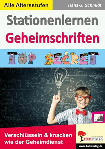 Stationenlernen Geheimschriften: TOP SECRET - Verschlüsseln & klacken wie der Geheimdienst: TOP SECRET - Verschlüsseln & knacken wie der Geheimdienst von Kohl Verlag