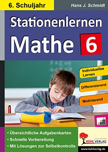 Stationenlernen Mathe / Klasse 6: Komplett ausgearbeitetes Freiarbeitsmaterial im 6. Schuljahr von KOHL VERLAG Der Verlag mit dem Baum