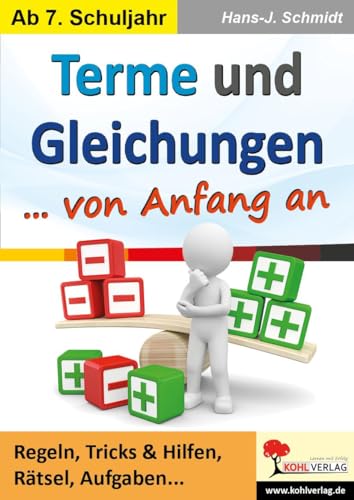 Terme und Gleichungen von Anfang an: Regeln, Tricks & Hilfen, Rätsel, Aufgaben ...: Regeln, Tricks & Hilfen, Rätsel, Aufgaben ... - Ab 7. Schuljahr von Kohl Verlag