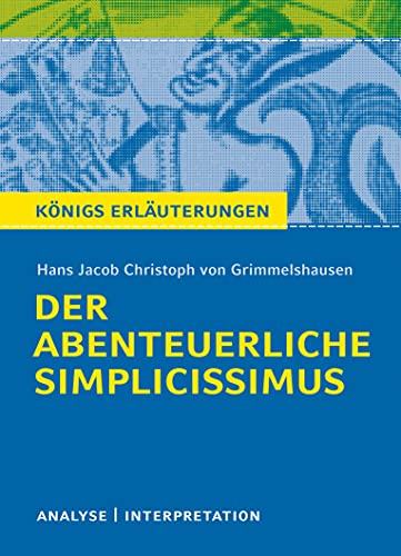 Der abenteuerliche Simplicissimus. Textanalyse und Interpretation zu H.J.C. von Grimmelshausen: Alle erforderlichen Infos für Abitur, Matura, Klausur und Referat plus Prüfungsaufgaben mit Lösungen