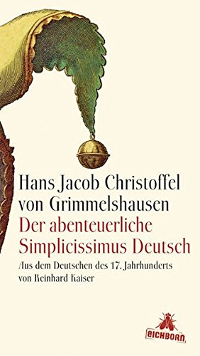 Der abenteuerliche Simplicissimus Deutsch: Aus dem Deutschen des 17. Jahrhunderts und mit einem Nachwort von Reinhard Kaiser Der abenteuerliche Simplicissimus Deutsch: Aus dem Deutschen des 17. Jahrhunderts und mit einem Nachwort von Reinhard Kaiser von Eichborn Verlag (der Verlag mit der Fliege)