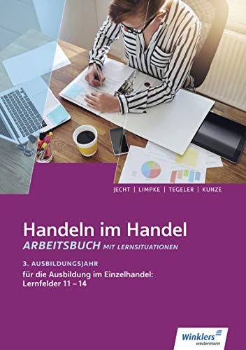 Handeln im Handel: 3. Ausbildungsjahr im Einzelhandel: Lernfelder 11 bis 14 Arbeitsbuch