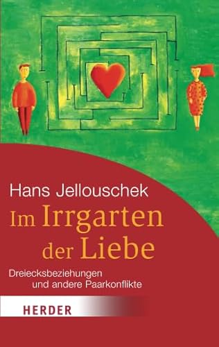Im Irrgarten der Liebe. Dreiecksbeziehungen und andere Paarkonflikte: Dreiecksbeziehung und andere Paarkonflikte (HERDER spektrum)