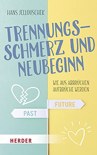 Trennungsschmerz und Neubeginn: Wie aus Abbrüchen Aufbrüche werden (HERDER spektrum)