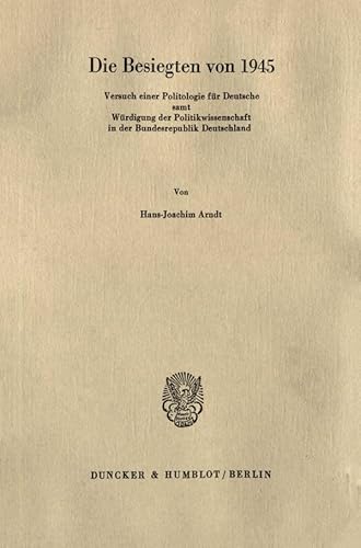 Die Besiegten von 1945.: Versuch einer Politologie für Deutsche samt Würdigung der Politikwissenschaft in der Bundesrepublik Deutschland. Die Besiegten von 1945.: Versuch einer Politologie für Deutsche samt Würdigung der Politikwissenschaft in der Bundesrepublik Deutschland.