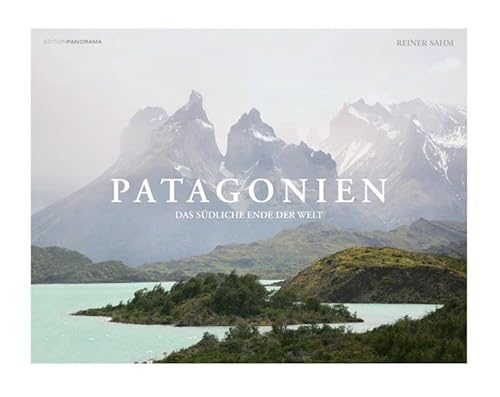 Patagonien: Das südliche Ende der Welt von Edition Panorama GmbH