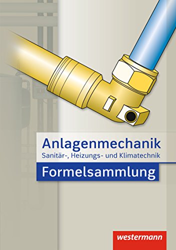 Anlagenmechanik für Sanitär-, Heizungs- und Klimatechnik: Formelsammlung