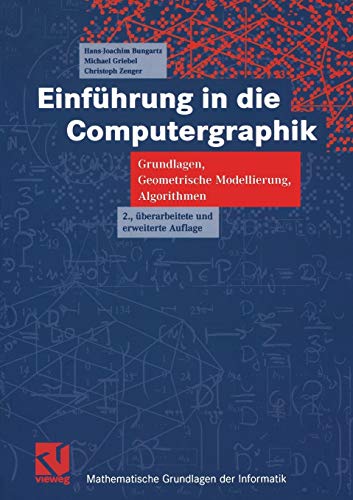 Einführung in die Computergraphik: Grundlagen, Geometrische Modellierung, Algorithmen (Mathematische Grundlagen Der Informatik) (German Edition) von Vieweg+Teubner Verlag