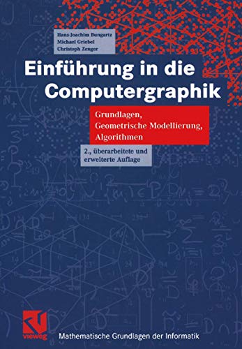 Einführung in die Computergraphik: Grundlagen, Geometrische Modellierung, Algorithmen (Mathematische Grundlagen Der Informatik) (German Edition) von Vieweg+Teubner Verlag