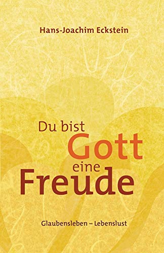 Du bist Gott eine Freude: Glaubensleben - Lebenslust