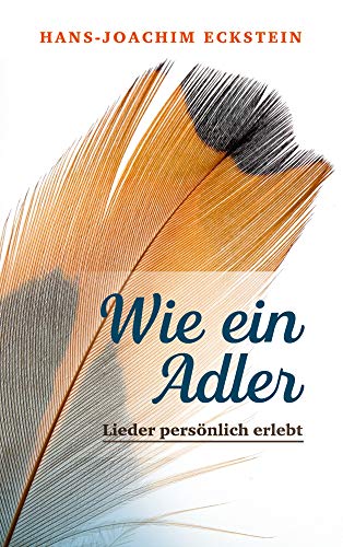 Wie ein Adler: Lieder persönlich erlebt von SCM Hänssler