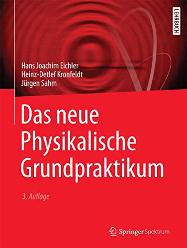 Das neue Physikalische Grundpraktikum: 53 Themenkreise mit über 300 Vorschlägen für Experimente (Springer-Lehrbuch)