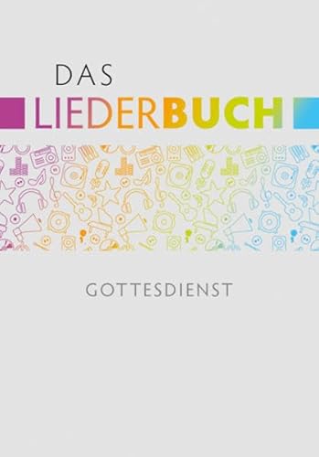 Das Liederbuch - Gottesdienst: unter Mitarbeit von Landeskirchenmusikdirektor Matthias Hanke und Prof. Pfr. Bernhard Leube, Pfarrer im Amt für Kirchenmusik